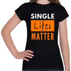 PRINTFASHION single lifes matter - Női póló - Fekete