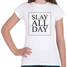 PRINTFASHION SLAY ALL DAY - Női póló - Fehér