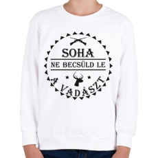 PRINTFASHION Soha ne becsüld le a vadászt - Gyerek pulóver - Fehér
