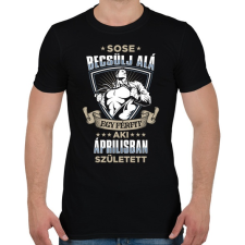 PRINTFASHION Sose becsülj alá, áprilisban születtem - Férfi póló - Fekete férfi póló