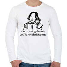 PRINTFASHION stop making drama, you're not shakespeare - Férfi hosszú ujjú póló - Fehér férfi póló