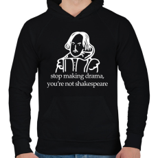 PRINTFASHION stop making drama, you're not shakespeare - Férfi kapucnis pulóver - Fekete