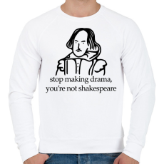 PRINTFASHION stop making drama, you're not shakespeare - Férfi pulóver - Fehér