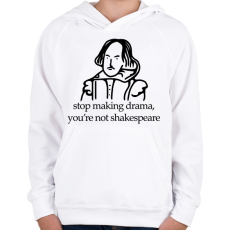 PRINTFASHION stop making drama, you're not shakespeare - Gyerek kapucnis pulóver - Fehér