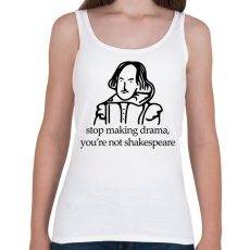 PRINTFASHION stop making drama, you're not shakespeare - Női atléta - Fehér