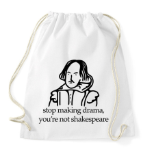 PRINTFASHION stop making drama, you're not shakespeare - Sportzsák, Tornazsák - Fehér tornazsák