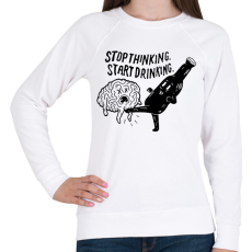 PRINTFASHION Stop Thinking. Start Drinking. - Női pulóver - Fehér