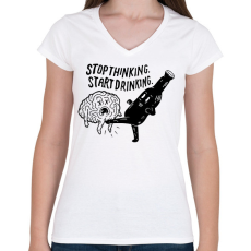 PRINTFASHION Stop Thinking. Start Drinking. - Női V-nyakú póló - Fehér