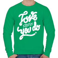 PRINTFASHION Szeresd amit csinálsz  - Férfi pulóver - Zöld