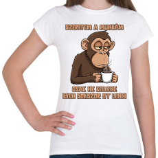 PRINTFASHION Szeretem a munkám csak ne kellene ilyen sokszor itt lenni - Női póló - Fehér