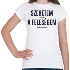 PRINTFASHION Szeretem amikor a feleségem elenged horgászni - Női póló - Fehér női póló