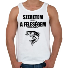 PRINTFASHION Szeretem amikor a feleségem elenged pecázni! - Férfi atléta - Fehér