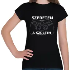 PRINTFASHION szeretem, amikor a szüleim hagynak játszani - Női póló - Fekete női póló