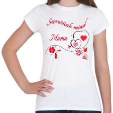 PRINTFASHION Szeretünk mind Mama - Női póló - Fehér női póló