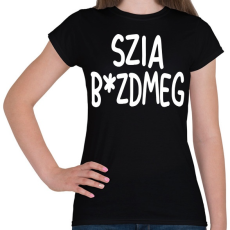 PRINTFASHION Szia b*zdmeg - Női póló - Fekete