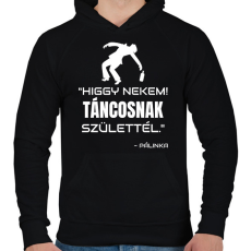 PRINTFASHION TÁNCOSNAK SZÜLETTÉL - PÁLINKA - Férfi kapucnis pulóver - Fekete