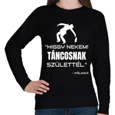 PRINTFASHION TÁNCOSNAK SZÜLETTÉL - PÁLINKA - Női pulóver - Fekete