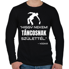 PRINTFASHION TÁNCOSNAK SZÜLETTÉL - VODKA - Férfi hosszú ujjú póló - Fekete