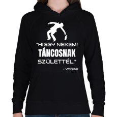 PRINTFASHION TÁNCOSNAK SZÜLETTÉL - VODKA - Női kapucnis pulóver - Fekete