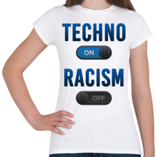 PRINTFASHION Techno On, Racism Off - Női póló - Fehér női póló