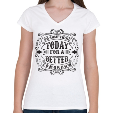 PRINTFASHION Tégy ma egy jobb holnapért! - Női V-nyakú póló - Fehér női póló