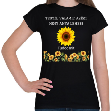 PRINTFASHION Tegyél valamit azért hogy anya lehess - Női póló - Fekete