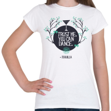 PRINTFASHION Tequia - tudsz táncolni - Női póló - Fehér női póló