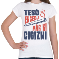 PRINTFASHION Tesó engedj már ki cigizni - Női póló - Fehér női póló