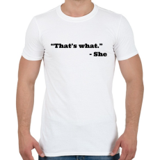 PRINTFASHION Thats what she said - Férfi póló - Fehér