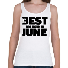 PRINTFASHION The Best are born in june - Női atléta - Fehér női trikó