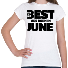 PRINTFASHION The Best are born in june - Női póló - Fehér