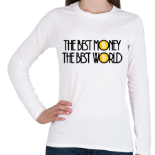 PRINTFASHION The-best-money-the-best-world - Női hosszú ujjú póló - Fehér női póló