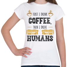 PRINTFASHION Then I drive humans - Női póló - Fehér női póló