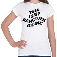 PRINTFASHION This is my hangover hoodie - Női póló - Fehér női póló