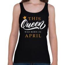 PRINTFASHION THIS QUEEN WAS BORN IN APRIL - Női atléta - Fekete női trikó