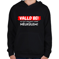 PRINTFASHION Valld be! Az élet unalmas lenne nélkülem - vicces feliratos póló - Gyerek kapucnis pulóver - Fekete