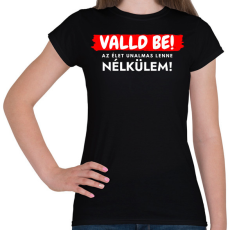 PRINTFASHION Valld be! Az élet unalmas lenne nélkülem - vicces feliratos póló - Női póló - Fekete