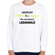 PRINTFASHION Vigyázat! Ez a villanyszerelő lesokkoló - Gyerek pulóver - Fehér