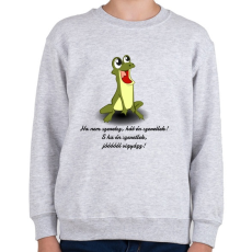 PRINTFASHION Vuk béka - Ha nem szeretsz, hát én szeretlek! S ha én szeretlek, jóóóóól vigyázz! - Gyerek pulóver - Sport szürke