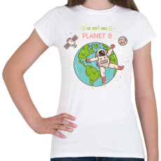 PRINTFASHION We don't have planet B - Női póló - Fehér