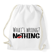 PRINTFASHION What's wrong? Nothing!  - Sportzsák, Tornazsák - Fehér tornazsák