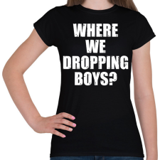 PRINTFASHION Where we dropping boys? - fehér - Női póló - Fekete női póló