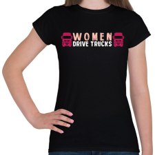 PRINTFASHION Women drive trucks - Női póló - Fekete női póló