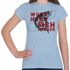 PRINTFASHION Work Hard Fish Harder - Női póló - Világoskék