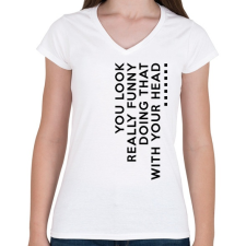 PRINTFASHION You look really funny - Női V-nyakú póló - Fehér női póló