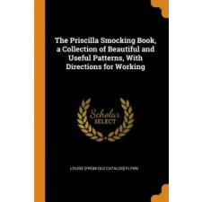  Priscilla Smocking Book, a Collection of Beautiful and Useful Patterns, with Directions for Working – LOUISE [FROM FLYNN idegen nyelvű könyv