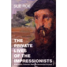 Private Lives Of The Impressionists – Sue Roe idegen nyelvű könyv