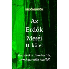 Professzorok Kiadója Az Erdők Meséi II. kötet - Kicsiknek a Természetről, természetvédők tollából gyermek- és ifjúsági könyv