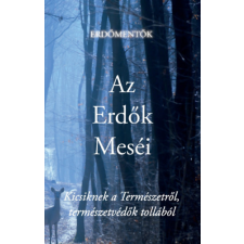 Professzorok Kiadója Az Erdők Meséi - Kicsiknek a Természetről, természetvédők tollából gyermek- és ifjúsági könyv