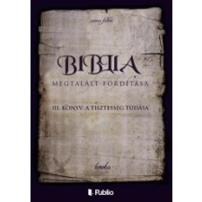 Publio A Biblia Megtalált Fordítása III. könyv: A Tisztesség Tudása egyéb e-könyv